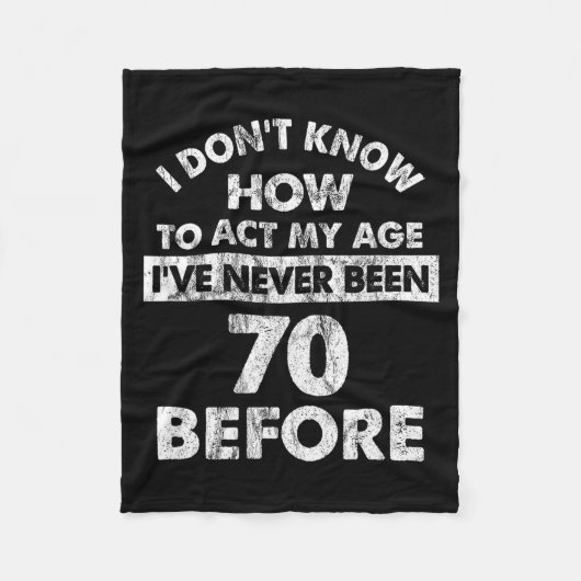 Couverture Polaire I Don't Know How To Act My Age I've Never Been 70  (Devant)