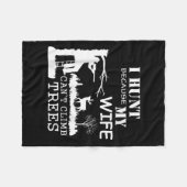 Couverture Polaire I Hunt Because My Wife Can't Climb Trees  (Devant (Horizontal))