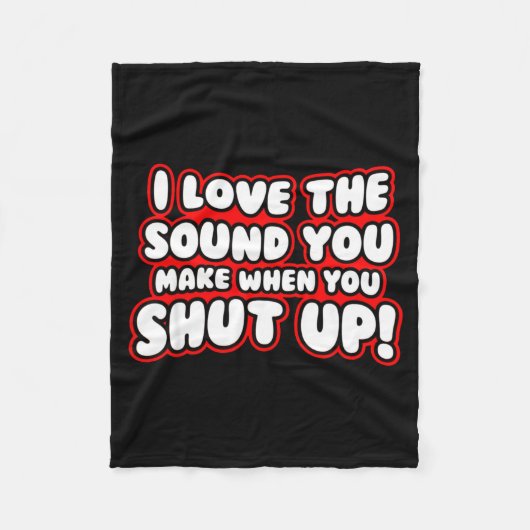 Couverture Polaire I Love The Sound You Make When You Shut Up  (Devant)