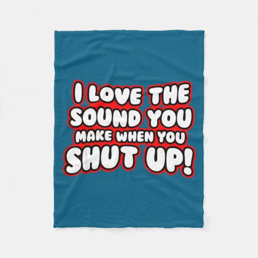 Couverture Polaire I Love The Sound You Make When You Shut Up  (Devant)