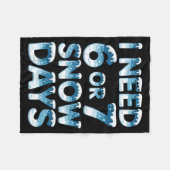 Couverture Polaire I Need 6 7 Snow Days Funny Snowy Day Saying Teache (Devant (Horizontal))