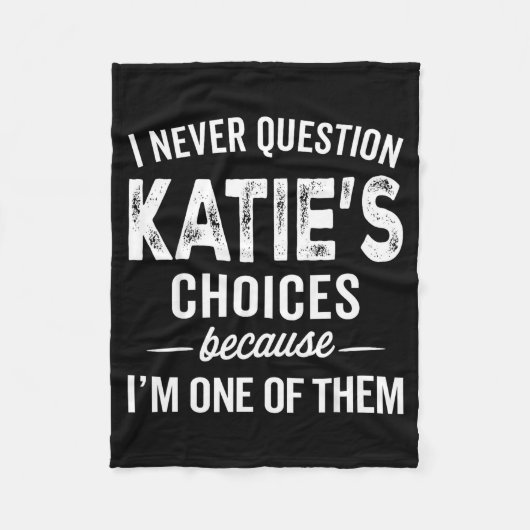 Couverture Polaire I Never Question Katie’s Choices - Katie D Name (Devant)