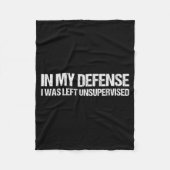Couverture Polaire In My Defense I Was Left Unsupervised Shirt Funny (Devant)