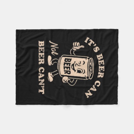 Couverture Polaire It's Beer Can Not Beer Can't Funny Party Drinking (Devant (Horizontal))