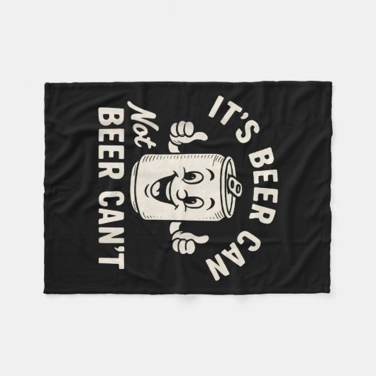 Couverture Polaire It's Beer Can Not Beer Can't Funny Party Drinking (Devant (Horizontal))