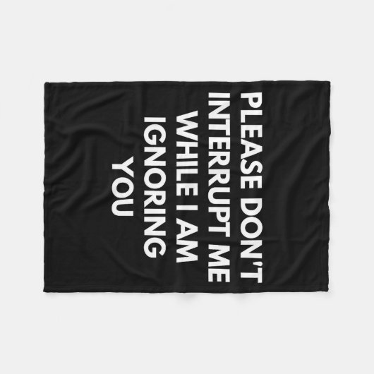 Couverture Polaire Please Don't Interrupt Me While I Am Ignoring You  (Devant (Horizontal))