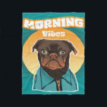 Couverture Polaire PUG Morning vibes Blanket<br><div class="desc">Wall Art Decor: Good idea for home interior walls decor such as living room,  bedroom,  kitchen,  bathroom,  guest room,  office and others,  also be good gift ideas for your friends. Wall art paintings use high quality waterproof sunfast Blanket material</div>