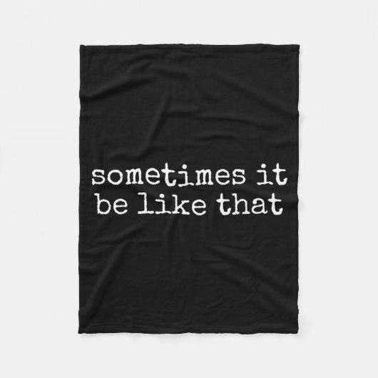 Couverture Polaire Sometimes It Be Like That Funny Sarcastic Saying  (Devant)