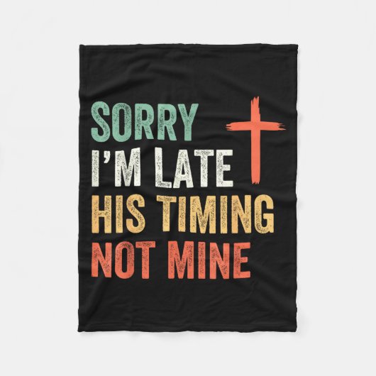 Couverture Polaire Sorry I'm Late His Timing Not Mine Shirt (Devant)