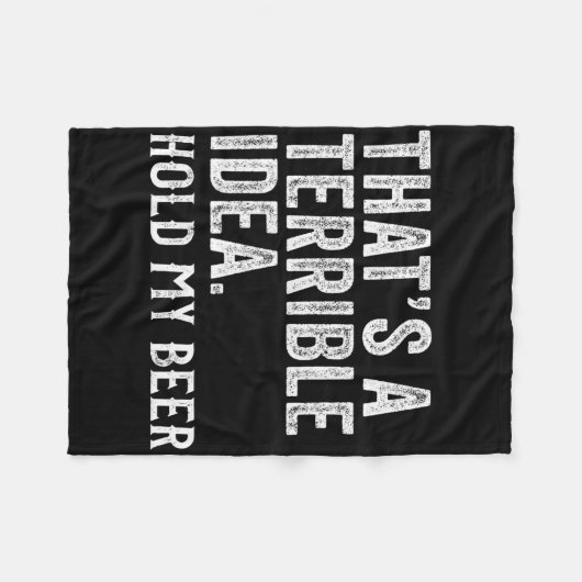 Couverture Polaire That's A Terrible Idea Hold My Beer Funny Drinking (Devant (Horizontal))