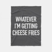 Couverture Polaire Whatever Im Getting Cheese Fries - Funny Quote  (Devant)