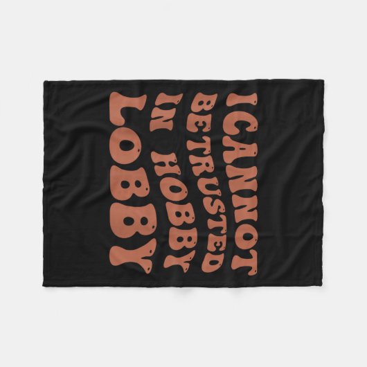 Couverture Polaire Womens I Cannot Be Trusted In Hobby Lobby  (Devant (Horizontal))