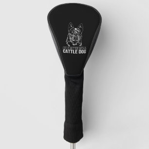 Couvre-club De Golf Cattle Dog life est meilleur chien dire