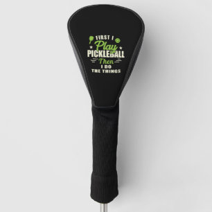 Couvre-club De Golf D'Abord Je Joue Au Pickleball Puis Je Fais Les Cho