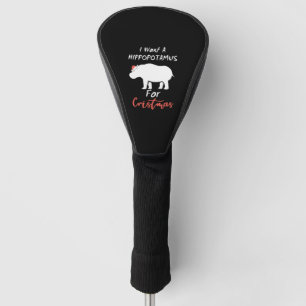 Couvre-club De Golf I Want Hippopotamus For Christmas