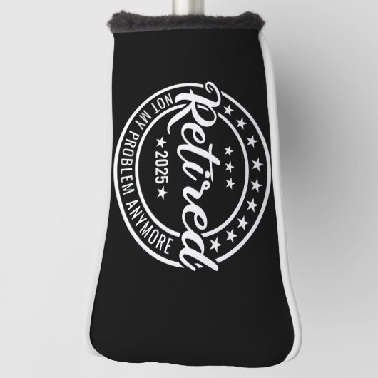 Couvre-club De Golf Retraité 2025 Pas mon problème Plus Retraite (Tourné à 90°)