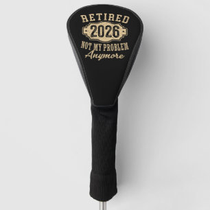 Couvre-club De Golf retraité 2026 pas mon problème drôle retraite 2026