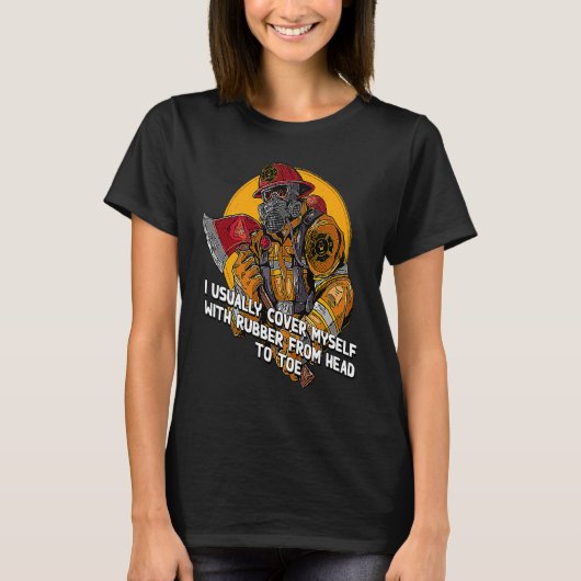 Cover Myself with Rubber Firefighter Work Fireman T-shirt (Voorkant)