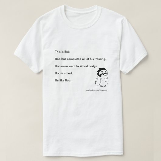 Covey Logic "Be like Bob"-Shirt T-shirt (Design voorkant)