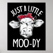 Cow Just A Little Moo-dy Funny Cow Lover  Poster (Voorkant)