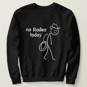 Cowboy Treurige Stickman, Geen Rodeo Vandaag, Grap Trui