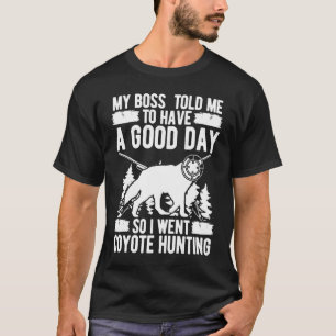 Coyote Hunting Boss vertelde me dat ik een goede d T-shirt