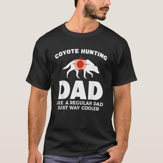 Coyote Hunting Dd Like A Regular Dad Just Way Cool T-shirt (Voorkant)