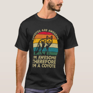 Coyotes zijn geweldig. Ik ben geweldig, dus ik ben T-shirt