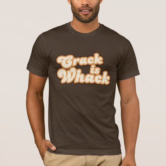 Crack is Whack T-Shirt (Voorkant)