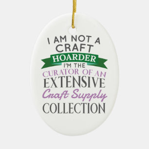 Craft Crafter, geen Craft Hoarder Curator Collecti Keramisch Ornament