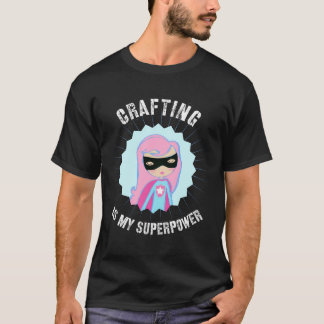 Crafting is mijn Superpower cadeau voor Crafter Di T-shirt