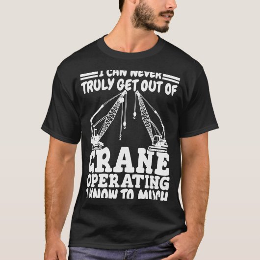 Crane operating I know to much Crane Operator Cons T-shirt (Voorkant)