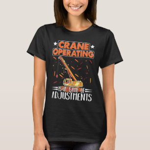 Crane Operating is een spel van aanpassingsconstru T-shirt