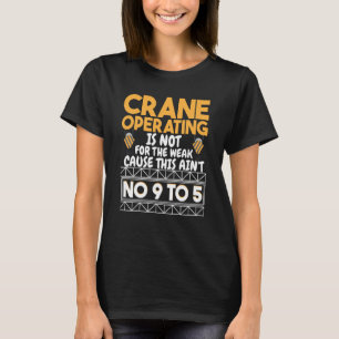 Crane Operating is niet bedoeld voor de zwakke con T-shirt