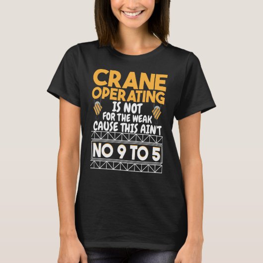 Crane Operating is not for the weak Construction W T-shirt (Voorkant)