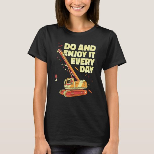 Crane Operator do and enjoy it everyday Constructi T-shirt (Voorkant)