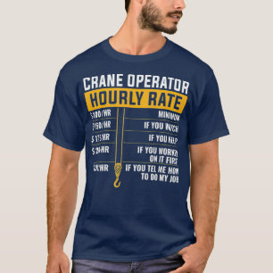 Crane Operator Funny Hourly Rate Crane operator T-shirt