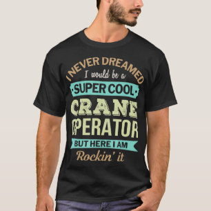 Crane Operator Gift Grappige Waardering T-shirt