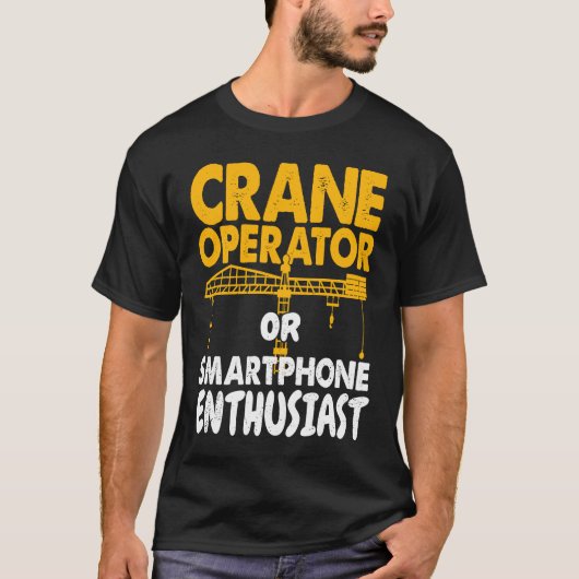 Crane Operator or Phone Enthusiast Construction Wo T-shirt (Voorkant)