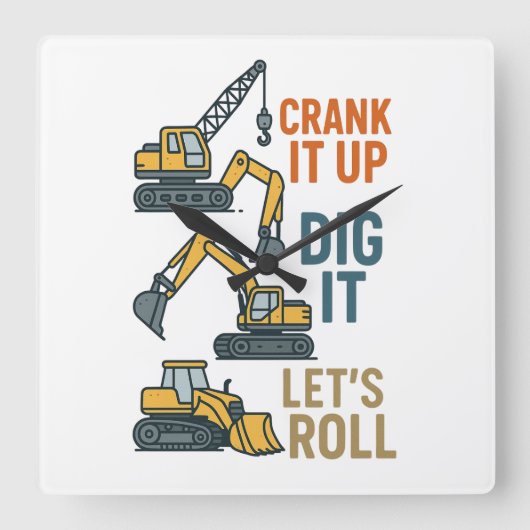 Crank It Up Dig It Lets Roll Construction Machine Vierkante Klok (Voorkant)
