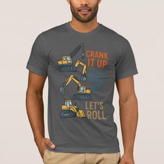 Crank it up graven laat de bouwmachine rollen t-shirt (Voorkant)