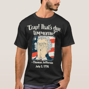 Crap dat morgen is Thomas Jefferson 4th van J T-shirt