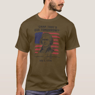 Crap That's Due Tomorrow Funny 4th of July Thomas T-shirt