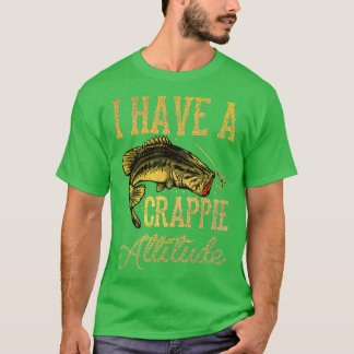 Crappie Vist dat ik een Crappie Attitude Gevist he T-shirt
