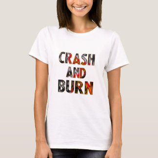 Crash and burn t-shirt