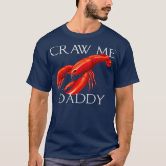 Craw Me Daddy Funny Meme Crawdad Crayfish Ironic S T-shirt