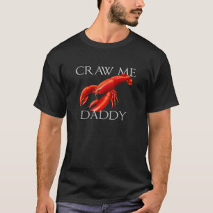 Craw Me Daddy Funny Meme Crawdad Crayfish Ironic S T-shirt