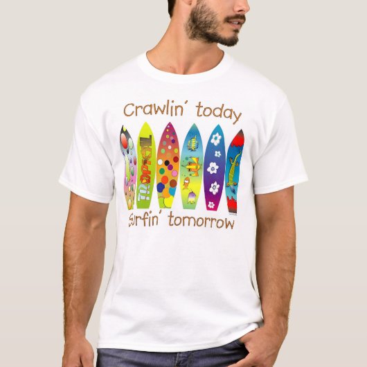 Crawlin vandaag Surfin'tommorow T-shirt (Voorkant)