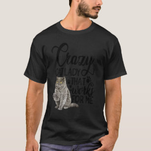 Crazy Cat Lady die werkt voor mij kat eigenaar kat T-shirt