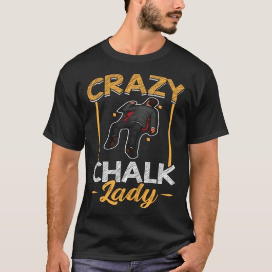 Crazy Chalk Lady Forensic Scientist T-shirt (Voorkant)